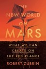 The New World on Mars - Robert Zubrin - 9781635768800