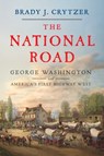 The National Road: George Washington and America's First Highway West - Brady J. Crytzer - 9781635769494