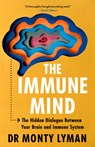 The Immune Mind: The Hidden Dialogue Between Your Brain and Immune System - Monty Lyman - 9781635769876