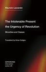 The Intolerable Present, the Urgency of Revolution - Maurizio Lazzarato ; Ames Hodges - 9781635901818