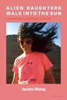 Alien Daughters Walk Into the Sun - Jackie Wang - 9781635901924