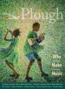 Plough Quarterly No. 31 - Why We Make Music - Christopher Tin ; Stephen Michael Newby ; Mary Townsend ; Maureen Swinger ; Joseph Julian Gonzalez ; Phil Christman ; Eugene Vodolazkin ; Esther Maria Magnis ; Ben Crosby ; Nathan Schram - 9781636080512
