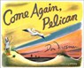 Come Again, Pelican - Don Freeman - 9781636080888