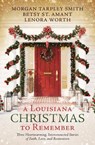 A Louisiana Christmas to Remember: Three Heartwarming, Interconnected Stories of Faith, Love, and Restoration - Betsy St Amant ; Morgan Tarpley Smith ; Lenora Worth - 9781636096476