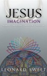Jesus Imagination: Maker, Mender, Minder, Master - Leonard Sweet - 9781636130484