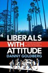 Liberals with Attitude - Danny Goldberg - 9781636142593