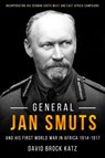 General Jan Smuts and his First World War in Africa, 1914-1917 - David Brock Katz - 9781636240176