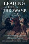 Leading Like the Swamp Fox - Kevin Dougherty ; Steven D. Smith - 9781636241166