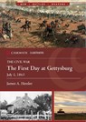 The First Day at Gettysburg, July 1, 1863 - James A. Hessler - 9781636244792