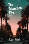 The Discarded Life - Adam Kirsch - 9781636280158