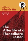 The Afterlife of a Threadbare Jester - Khanh Ha - 9781636284675