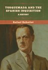 Torquemada and the Spanish Inquisition: A History - Rafael Sabatini - 9781636375335