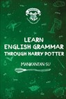 Learn English Grammar Through Harry Potter - Manikantan Su - 9781636408972