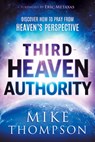 Third-Heaven Authority: Discover How to Pray from Heaven's Perspective - Mike Thompson - 9781636411590