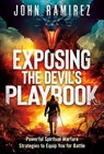 Exposing the Devil's Playbook: Powerful Spiritual Warfare Strategies to Equip You for Battle - John Ramirez - 9781636413778