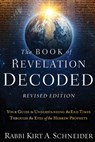 The Book of Revelation Decoded Revised Edition: Your Guide to Understanding the End Times Through the Eyes of the Hebrew Prophets - Rabbi Kirt a. Schneider - 9781636414188