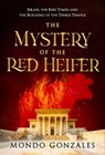 The Mystery of the Red Heifer: Israel, the End Times, and the Building of the Third Temple - Mondo Gonzales - 9781636414737