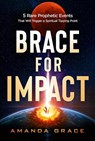 Brace for Impact: Five Rare Prophetic Events That Will Trigger a Spiritual Tipping Point - Amanda Grace - 9781636415758