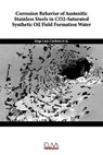 Corrosion Behavior of Austenitic Stainless Steels in CO2-Saturated Synthetic Oil Field Formation Water - Marcel Mandel - 9781636480619