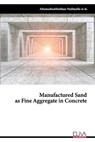 Manufactured Sand as Fine Aggregate in Concrete - Altamashuddinkhan Nadimalla - 9781636481678