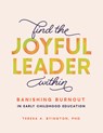 Find the Joyful Leader Within: Banishing Burnout in Early Childhood Education - Teresa A. Byington - 9781636501123