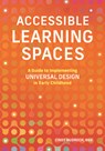 Accessible Learning Spaces: A Guide to Implementing Universal Design in Early Childhood - Cindy Mudroch - 9781636501161