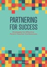 Partnering for Success: Strategies for Effective Parent-Teacher Conferences - Tricia Shelton - 9781636501383