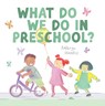 What Do We Do In Preschool? - Kathryn Wanless - 9781636551630