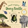 Small Mighty Dung Beetle (Start Small, Think Big #6) - Mary Auld - 9781636551678