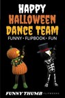 Happy Halloween Dance Team Funny Flipbook: Jack-o-lantern and Skeleton Dancing Animation Flipbook - Funny Thumb - 9781636571102