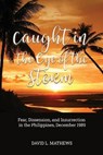 Caught in the Eye of the Storm: Fear, Dissension, and Insurrection in the Philippines, December 1989 - David L. Mathews - 9781636614588