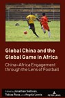Global China and the Global Game in Africa - Jonathan Sullivan ; Tobias Ross ; Angela Lewis - 9781636676494