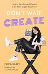 Don't Wait, Create - Erica Barry - 9781636764924