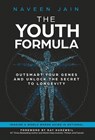 The Youth Formula: Outsmart Your Genes and Unlock the Secret to Longevity - Naveen Jain - 9781636802930