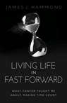 Living Life in Fast Forward - James J. Hammond - 9781636802954