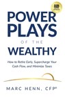 Power Plays of the Wealthy: How to Retire Early, Supercharge Your Cash Flow, and Minimize Taxes - Marc Henn - 9781636804088