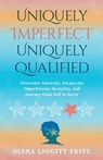 Uniquely Imperfect. Uniquely Qualified - Diana Liggitt Fritz - 9781636804309