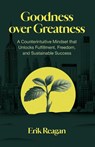 Goodness over Greatness - Erik Reagan - 9781636804392