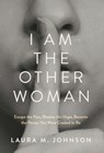 I Am the Other Woman: Escape the Pain, Restore the Hope, Become the Person You Were Created to Be - Laura M. Johnson - 9781636806044