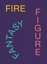 Fire Figure Fantasy - Alex Gartenfeld ; Gean Moreno ; Amanda Morgan - 9781636810836