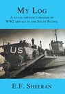 My Log: A Naval Officer's Memoir of WW2 Service in the South Pacific - E. F. Sheeran - 9781636830032