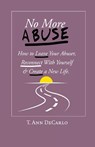 No More Abuse: How To Leave Your Abuser, Reconnect with Yourself & Create a New Life - T. Ann DeCarlo - 9781636830377