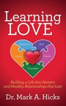 Learning Love - Dr. Mark A. Hicks - 9781636985954