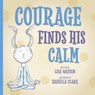 Courage Finds His Calm - Lisa Watson - 9781636986197