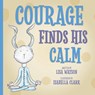 Courage Finds His Calm - Lisa Watson - 9781636986197