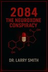 2084 The Neuroxone Conspiracy - Dr. Larry Smith - 9781636989433