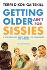 Getting Older Ain't for Sissies - Terri Dixon Gaitskill - 9781637101575