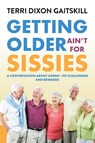 Getting Older Ain't for Sissies - Terri Dixon Gaitskill - 9781637101575