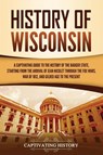 History of Wisconsin - Captivating History - 9781637160107