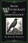 Irish Witchcraft and Demonology - St. John D. Seymour - 9781637235867